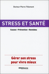 Stress et santé - Causes - Prévention - Remèdes