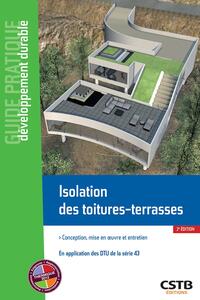 ISOLATION DES TOITURES-TERRASSES - CONCEPTION, MISE EN OEUVRE ET ENTRETIEN - EN APPLICATION DES NF D