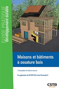 MAISONS ET BATIMENTS A OSSATURE BOIS - CONCEPTION ET MISE EN OEUVRE - EN APPLICATION DU NF DTU 31.2