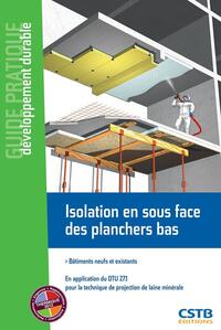 ISOLATION EN SOUS FACE DES PLANCHERS BAS - BATIMENTS NEUFS ET EXISTANTS. EN APPLICATION DU DTU 27.1