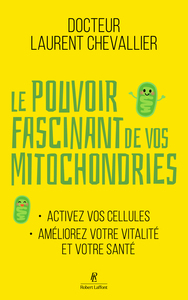 LE POUVOIR FASCINANT DE VOS MITOCHONDRIES - ACTIVEZ VOS CELLULES POUR VOTRE VITALITE ET VOTRE SANTE
