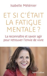 Et si c'était la fatigue mentale ? - La reconnaître et savoir agir pour retrouver l'envie de vivre