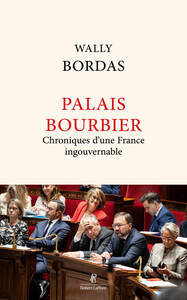Palais Bourbier - Chronique d'une assemblée ingouvernable