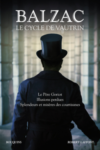 BALZAC. LE CYCLE DE VAUTRIN - LE PERE GORIOT, ILLUSIONS PERDUES, SPLENDEURS ET MISERES DES COURTISAN