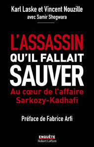 L'ASSASSIN QU'IL FALLAIT SAUVER - AU COEUR DE L'AFFAIRE SARKOZY-KADHA