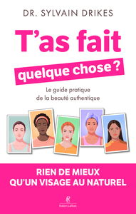 T'as fait quelque chose ? - Rien de mieux qu'un visage au naturel - Le guide pratique de la beauté authentique