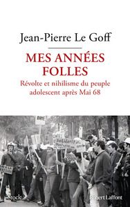 MES ANNEES FOLLES - REVOLTE ET NIHILISME DU PEUPLE ADOLESCENT APRES MAI 68