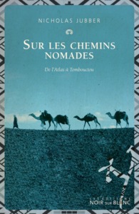 SUR LES CHEMINS NOMADES - DE L'ATLAS A TOMBOUCTOU