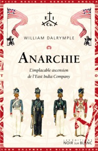 ANARCHIE - L'IMPLACABLE ASCENSION DE L'EAST INDIA COMPANY