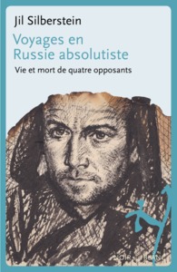 VOYAGES EN RUSSIE ABSOLUTISTE - VIE ET MORT DE QUATRE OPPOSANTS