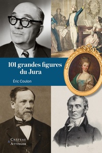 LES 101 GRANDES FIGURES DU JURA