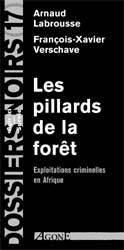 LES PILLARDS DE LA FORET - EXPLOITATIONS CRIMINELLES EN AFRIQUE