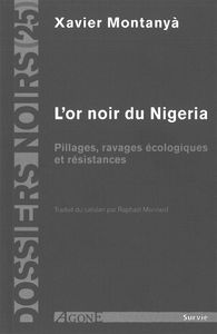 L' OR NOIR DU NIGERIA - PILLAGES, RAVAGES ECOLOGIQUES ET RESISTANCES