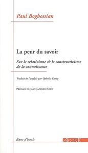 LA PEUR DU SAVOIR - SUR LE RELATIVISME ET LE CONSTRUCTIVISME DE LA CONNAISSANCE