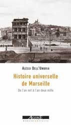 HISTOIRE UNIVERSELLE DE MARSEILLE - DE L'AN MIL A L'AN DEUX MILLE