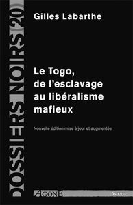 LE TOGO, DE L'ESCLAVAGE AU LIBERALISME MAFIEUX - NOUVELLE EDITION