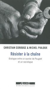 RESISTER A LA CHAINE - DIALOGUE ENTRE UN OUVRIER DE PEUGEOT ET UN SOCIOLOGUE