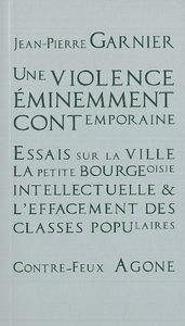 UNE VIOLENCE EMINEMMENT CONTEMPORAINE - ESSAIS SUR LA VILLE, LA PETITE-BOURGEOISIE INTELLECTUELLE ET