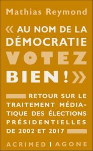 AU NOM DE LA DEMOCRATIE, VOTEZ BIEN !  - RETOUR SUR LE TRAITEMENT MEDIATIQUE DES ELECTIONS PRESID