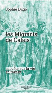 LES MIGRANTS DE CALAIS - ENQUETE SUR LA VIE EN TRANSIT