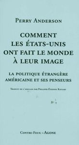 COMMENT LES ETATS-UNIS ONT FAIT LE MONDE A LEUR IMAGE - LA POLITIQUE ETRANGERE AMERICAINE...
