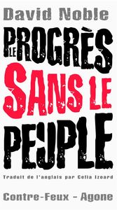 LE PROGRES SANS LE PEUPLE - CE QUE LES NOUVELLES TECHNOLOGIES FONT AU TRAVAIL