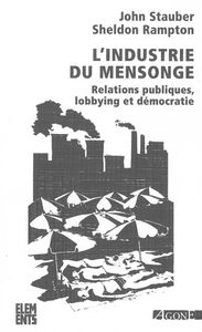 L' INDUSTRIE DU MENSONGE - RELATIONS PUBLIQUES, LOBBYING & DEMOCRATIE