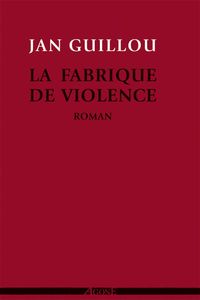 LA FABRIQUE DE VIOLENCE