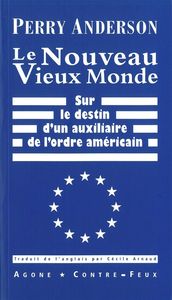 LE NOUVEAU VIEUX MONDE - SUR LE DESTIN D'UN AUXILIAIRE DE L'ORDRE AMERICAIN