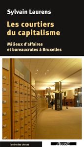 LES COURTIERS DU CAPITALISME - MILIEUX D'AFFAIRES ET BUREAUCRATES A BRUXELLES