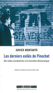 LES DERNIERS EXILES DE PINOCHET - DES LUTTES CLANDESTINES A LA TRANSITION DEMOCRATIQUE