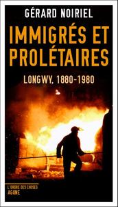 IMMIGRES ET PROLETAIRES - LONGWY, 1880-1980