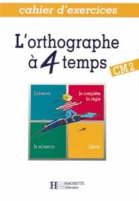 L'Orthographe à 4 temps CM2 - Cahier d'exercices - Ed.1993