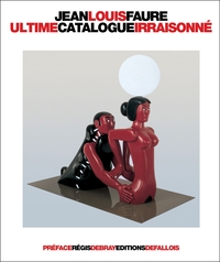 ULTIME CATALOGUE IRRAISONNE - SCULPTURES