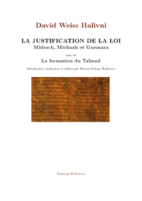 La justification de la loi (Midrach Michnah et Guemara suivi de La formation du Talmud)