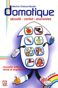 DOMOTIQUE. SECURITE, CONFORT, ECONOMIES. NOUVELLE EDITION REVUE ET AUGMENTEE