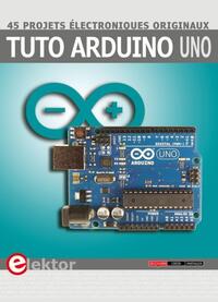 TUTO ARDUINO UNO - 45 PROJETS ELECTRONIQUES ORIGINAUX.