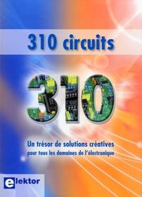 310 CIRCUITS. UN TRESOR DE SOLUTIONS CREATIVES POUR TOUS LESDOMAINES DE L'ELECTR