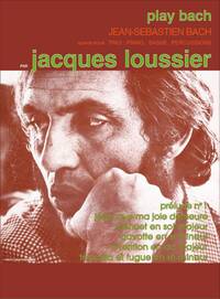 JACQUES LOUSSIER: PLAY BACH PIANO