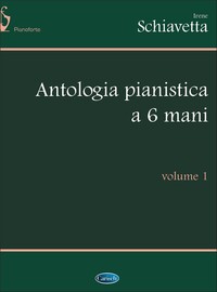 IRENE SCHIAVETTA :  ANTOLOGIA PIANISTICA A 6 MANI, VOLUME 1 - PIANO