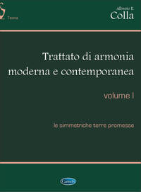 ALBERTO E. COLLA: TRATTATO DI ARMONIA MODERNA E CONTEMPORANEA - VOLUME I
