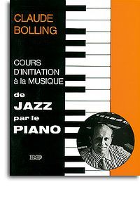 CLAUDE BOLLING: COURS D INITIATION A LA MUSIQUE DE JAZZ PAR LE PIANO LIVRE SUR LA MUSIQUE