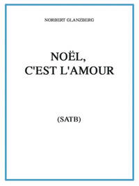 NORBERT GLANZBERG: NOEL, C EST L AMOUR (SATB)