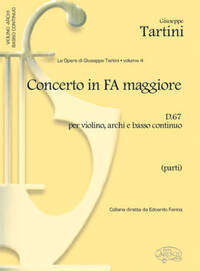 GIUSEPPE TARTINI: VOLUME 04: CONCERTO IN FA MAGGIORE D 67 PER VIOLINO, ARCHI E BASSO CONTINUO (PARTI