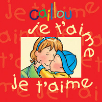 Caillou Je t'aime je t'aime