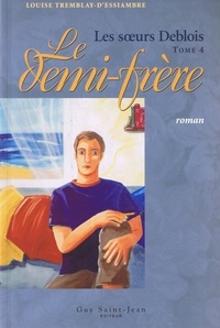 LES SOEURS DEBLOIS T 04 LE DEMI-FRERE