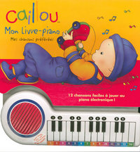 Caillou Mon livre piano - Mes chansons préférées - 12 chansons faciles à jouer au piano éléctronique