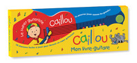 Caillou Mon livre-guitare - 10 chansons faciles à jouer