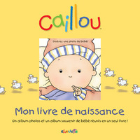 Caillou Mon livre de naissance - Un album photos et un album souvenir de bébé reunis en un seul livr