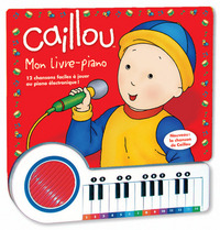 CAILLOU MON LIVRE PIANO - 12 CHANSONS FACILES A JOUER AU PIANO ELECTRONIQUE